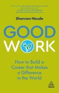 Good Work How to Build a Career that Makes a Difference in the World