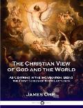 The Christian View of God and the World: As Centring in the Incarnation, Being the First Series of Kerr Lectures