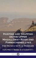 Hunting and Trapping on the Upper Magalloway River and Parmachenee Lake: First Winter in the Maine Wilderness