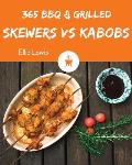 BBQ & Grilled Skewers & Kabobs 365: Enjoy 365 Days with Amazing BBQ & Grilled Skewers & Kabobs Recipes in Your Own BBQ & Grilled Skewers & Kabobs Cook