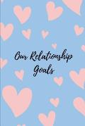 Our Relationship Goals: Planner to Track Your Couples Goals to Create an Amazing Relationship and Create a Bucket List You Check Monthly to Pr