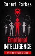 Emotional Intelligence: How to Be an Inspiring Leader