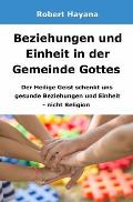 Beziehungen und Einheit in der Gemeinde Gottes: Der Heilige Geist schenkt uns gesunde Beziehungen und Einheit - nicht Religion