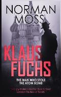 Klaus Fuchs: The Man Who Stole the Atom Bomb