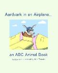 Aardvark in an Airplane... an A, B, C Animal Book.