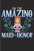 I'm the Amazing Maid of Honor: Bridal Party Wedding Journal, Diary or Planner - 120 Blank Lined Pages (6 X 9) - Matte Cover Finish