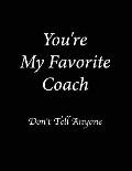 You're My Favorite Coach Don't Tell Anyone: Jottings Drawings Black Background White Text Design Lined Notebook Large 8.5 X 11 Inches - 100