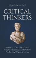 Critical Thinkers: Methods for Clear Thinking and Analysis in Everyday Situations from the Greatest Thinkers in History