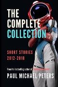 Paul Michael Peters: The Complete Collection of Short Stories 2012-2018: Short Stories 2012-2018