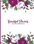 Beautiful Flowers Adult Coloring Book: For Adults, Teens and Kids - Fun, Easy and Relaxing Mandala Flora Fauna Pages - Relaxation and De-Stress; Relie
