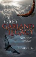 The Grey Garland Legacy: A Story for Little Ones, a Fable for Big Ones Who Read with Them. Perhaps More So...