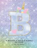 B: Monogram Initial B Journal Notebook for Unicorn Believers