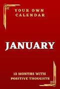 Your Own Calendar 12 Months With Positive Thoughts: JANUARY It Fits Every Year