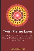 Twin Flame Love: How to Reunite with Your Other Half Through Meditation, Telepathy, and the Law of Attraction