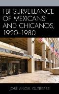 FBI Surveillance of Mexicans and Chicanos, 1920-1980