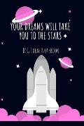 Your Dreams Will Take You to the Stars: Big Ideas Notebook, 100 Lined Pages, 6x9 Little Book of Big Ideas Notebook
