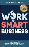 Work Smart Business: Lessons Learned from HYPNOTIZING 250,000 People and Building a MILLION-DOLLAR Brand