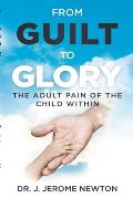 From Guilt To Glory: The Adult Pain of the Child Within