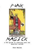 Punk Magick: a DIY guide to creating your own magickal system