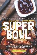 Game on - Best Recipes for Super Bowl: Touchdown with Our 40 Best Championship Snacks for Game Day