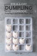 The All-Day Dumpling Cookbook: Dumpling Recipes for the Home Chef
