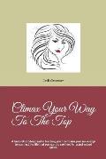 Climax Your Way to the Top: A Fun Erotica Story, and in Teaching You How to Use Your Sex Energy to Manifest the Life That You Wanna See Lived in F
