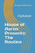House of Aaron Presents: The Routine: Alphabet