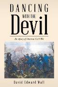 Dancing with the Devil: An Odyssey of Americas Civil War