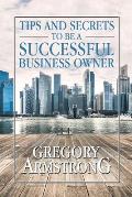 Tips and Secrets to Be a Successful Business Owner