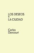LOS DESEOS Y LA CIUDAD Carlos Dancourt
