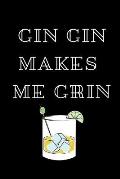 Gin Gin Makes Me Grin: Fun notebook for gin lovers