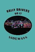 Rally Drivers Do It Sideways: Rally Racing Car Design, Lined Notebook Journal with Funny Quote for Motorsport Fans and Car Racing Enthusiasts
