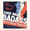 Code Name Badass: The True Story of Virginia Hall