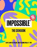 Impossibletm the Cookbook How to Save Our Planet One Delicious Meal at a Time