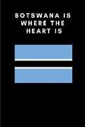 Botswana Is Where the Heart Is: Country Flag A5 Notebook (6 x 9 in) to write in with 120 pages White Paper Journal / Planner / Notepad