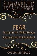 Fear - Summarized for Busy People: Trump in the White House: Based on the Book by Bob Woodward