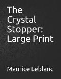 The Crystal Stopper: Large Print