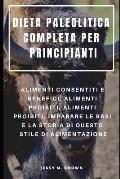 Dieta Paleolitica Completa Per Principianti: Alimenti Consentiti E Benefici, Alimenti Proibiti, Alimenti Proibiti, Imparare Le Basi E La Storia Di Que