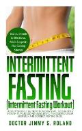 Intermittent Fasting(Intermittent Fasting Workout): A Do-It -Yourself Guide to Trim Down Fat, Live Longer & Healthier, Plus Adding Muscles via IF;Incl