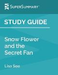 Study Guide: Snow Flower and the Secret Fan by Lisa See (SuperSummary)