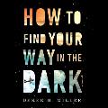 How to Find Your Way in the Dark