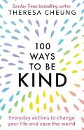 100 Ways to Be Kind: Everyday actions to change your life and save the world