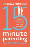 15 Minute Parenting the Teenage Years Creative ways to stay connected with your teenager