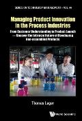 Managing Product Innovation in the Process Industries: From Customer Understanding to Product Launch - Uncover the Intrinsic Nature of Developing Non-