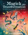 Magick for Transformation: Rituals and Alchemy for Manifesting Your Wildest Dreams
