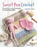 Sweet Pea Crochet: 20 Beautiful Baby Blankets & Matching Gifts