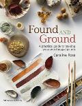 Found & Ground A practical guide to making your own foraged paints