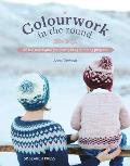 Colourwork in the Round: All the Techniques You Need Plus 5 Stunning Projects