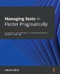 Managing State in Flutter Pragmatically: Discover how to adopt the best state management approach for scaling your Flutter app