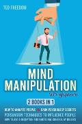 Mind Manipulation for Beginners: 2 Books in 1: How to Analyze People + Dark Psychology Secrets. Persuasion Techniques to Influence People. How to Avoi